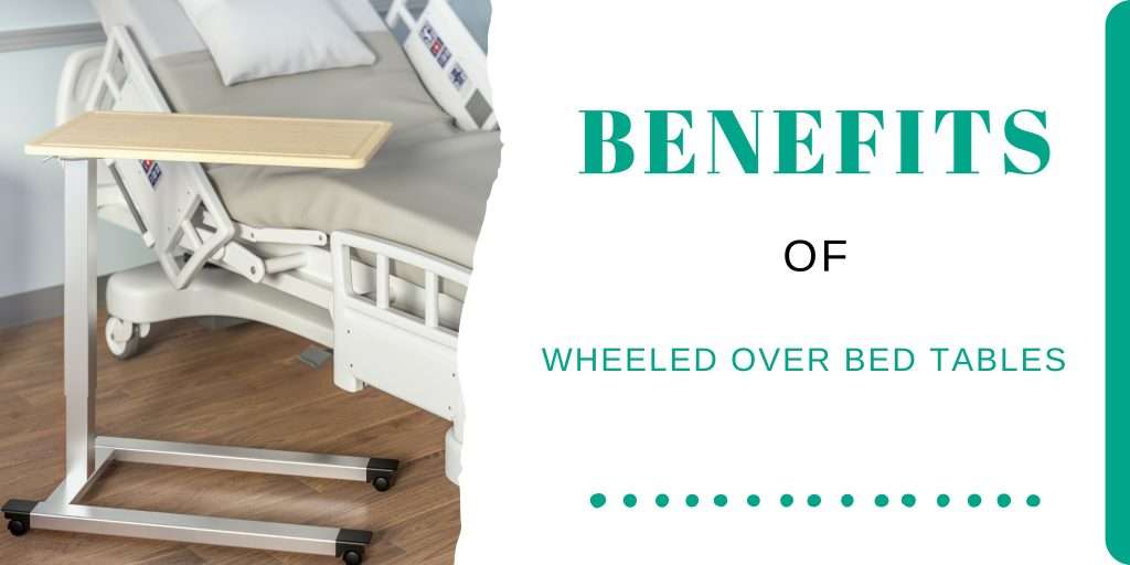 Benefit of Wheeled Over Bed Tables